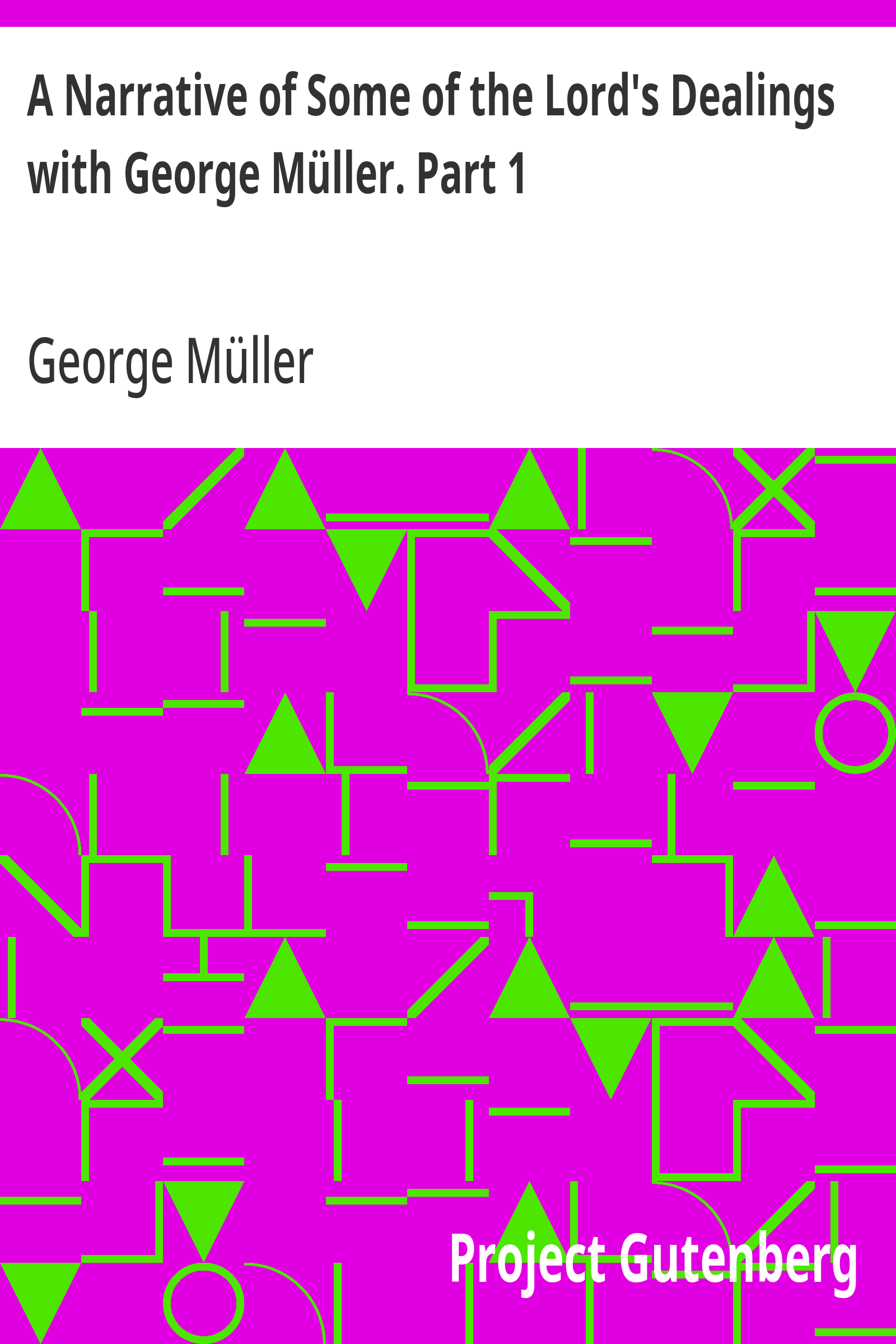 Cover of A Narrative of Some of the Lord's Dealings with George Müller. Part 1