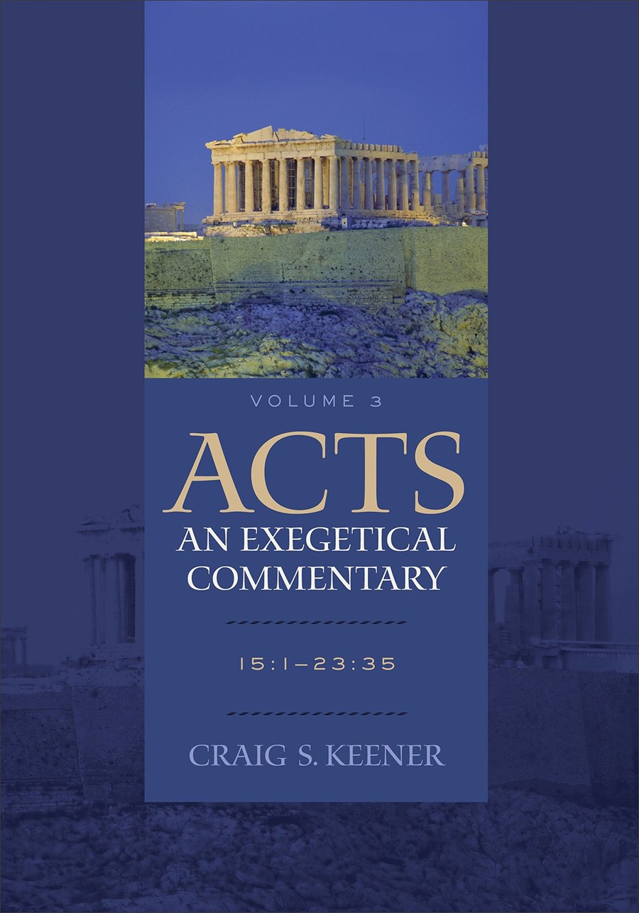 Acts: An Exegetical Commentary : Volume 3: 15:1-23:35 by Craig S. Keener book cover