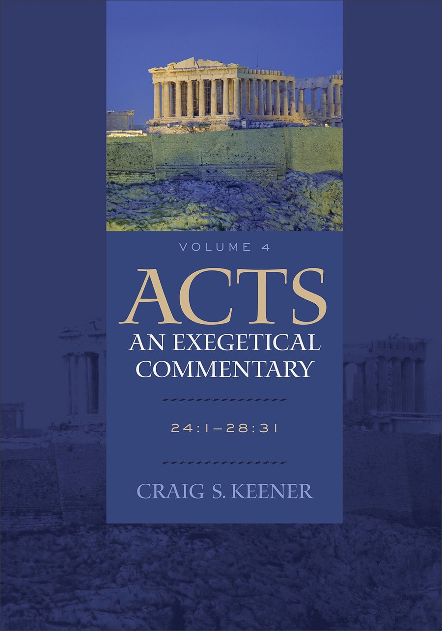 Acts: An Exegetical Commentary : Volume 4: 24:1-28:31 by Craig S. Keener book cover
