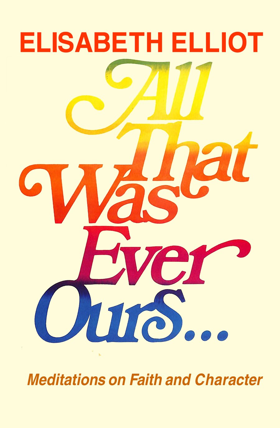 All That Was Ever Ours by Elisabeth Elliot book cover