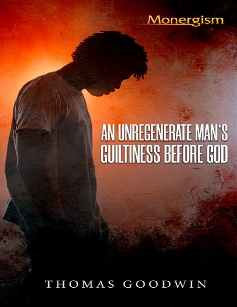 An Unregenerate Man's Guiltiness Before God by Thomas Goodwin book cover