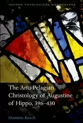 Cover of The Anti-Pelagian Christology of Augustine of Hippo, 396–430