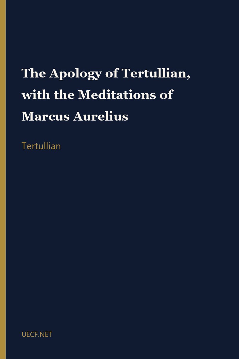 The Apology of Tertullian, with the Meditations of Marcus Aurelius by Tertullian book cover