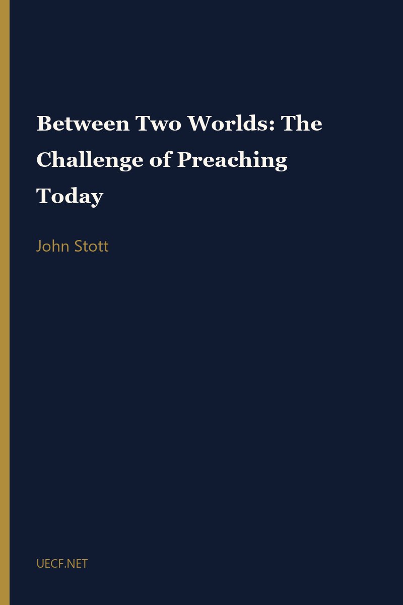 Between Two Worlds: The Challenge of Preaching Today by John Stott book cover