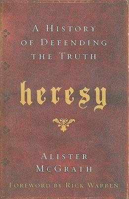 Heresy: A History of Defending the Truth by Alister E. McGrath book cover
