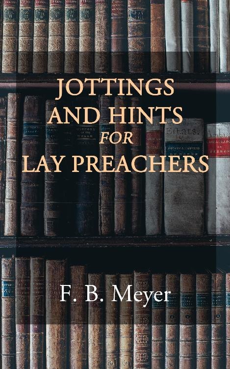 Jottings and Hints for Lay Preachers by F. B. Meyer book cover
