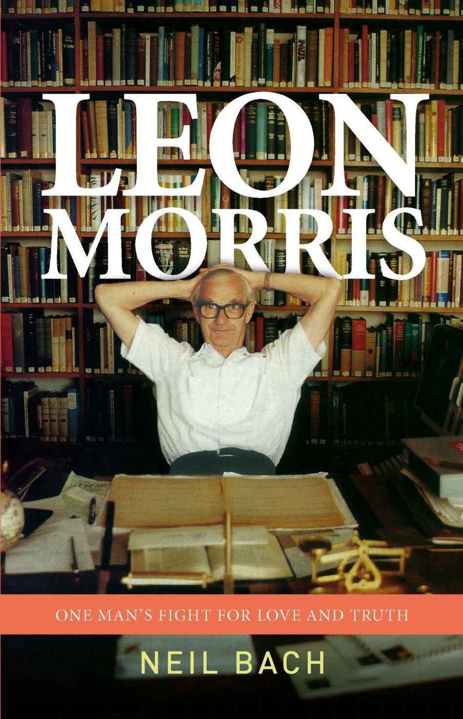 Leon Morris: One Man's Fight For Love And Truth by Neil Bach book cover