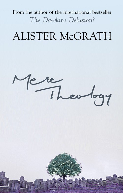 Mere Theology: Christian Faith and the Discipleship of the Mind by Alister E. McGrath book cover