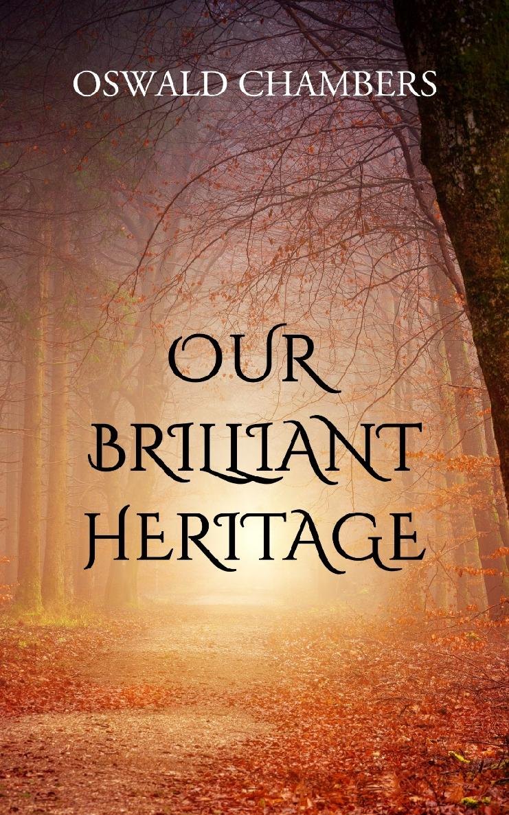 Our Brilliant Heritage by Oswald Chambers book cover