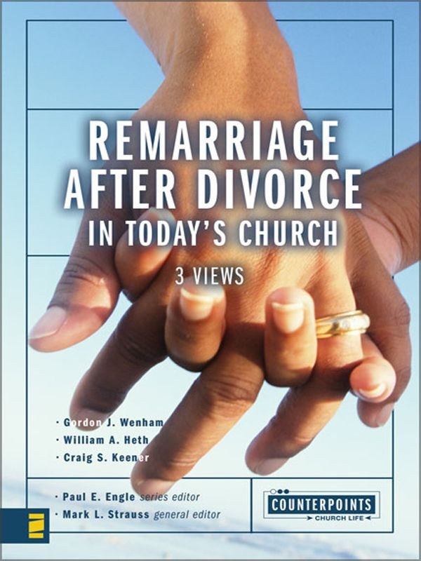 Remarriage After Divorce in Today's Church: 3 Views (Counterpoints: Church Life) by Gordon J. Wenham book cover