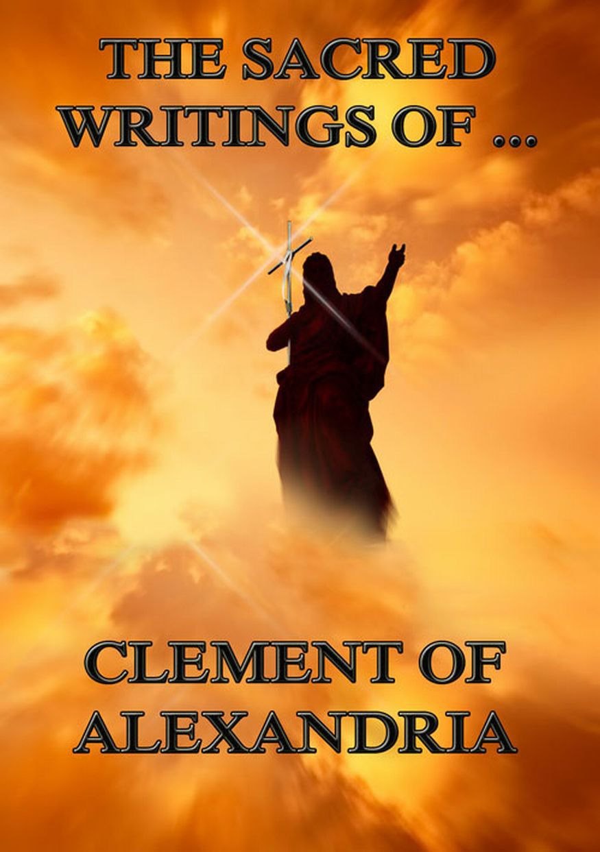 The Sacred Writings of Clement of Alexandria by Clement of Alexandria book cover