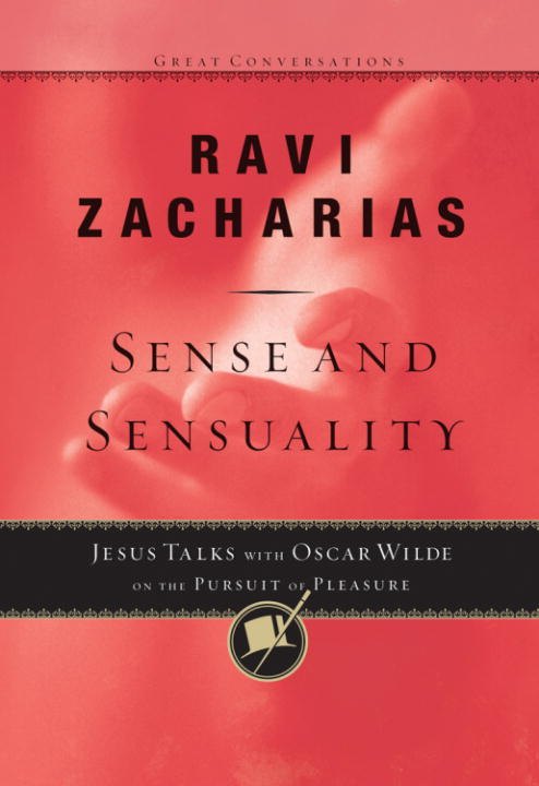 Sense and Sensuality Jesus Talks to Oscar Wilde on the Pursuit of Pleasure by Ravi Zacharias book cover