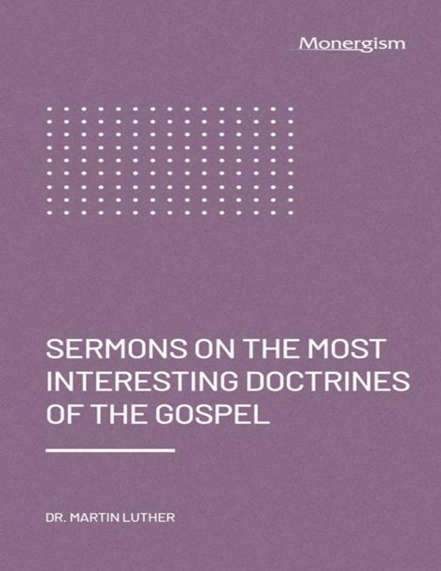 Sermons on the Most Interesting Doctrines of the Gospel by Martin Luther book cover