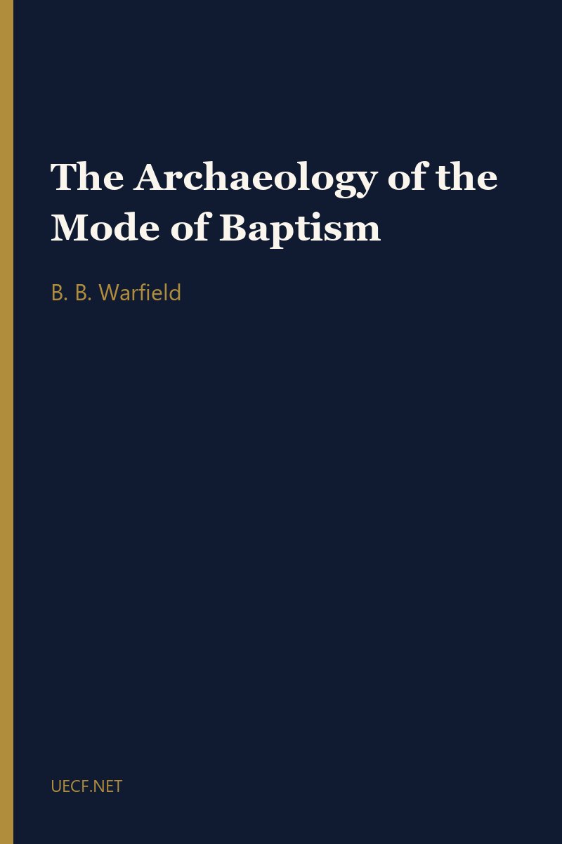 The Archaeology of the Mode of Baptism by B. B. Warfield book cover