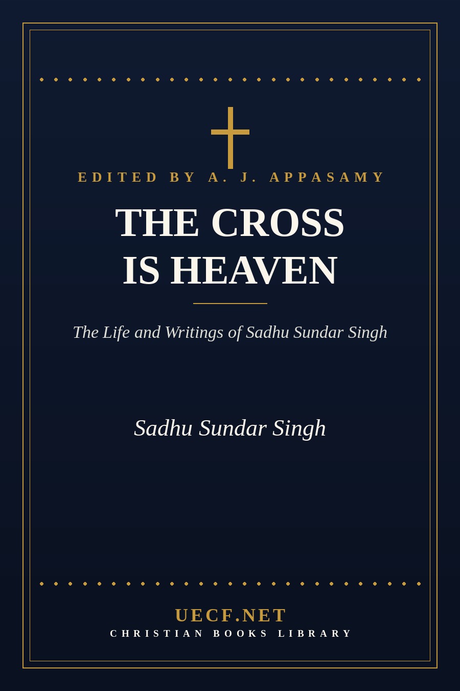UECF.NET book-information cover card for The Cross Is Heaven: the life and writings of Sadhu Sundar Singh, edited by A. J. Appasamy — an original design, not the publisher's cover art
