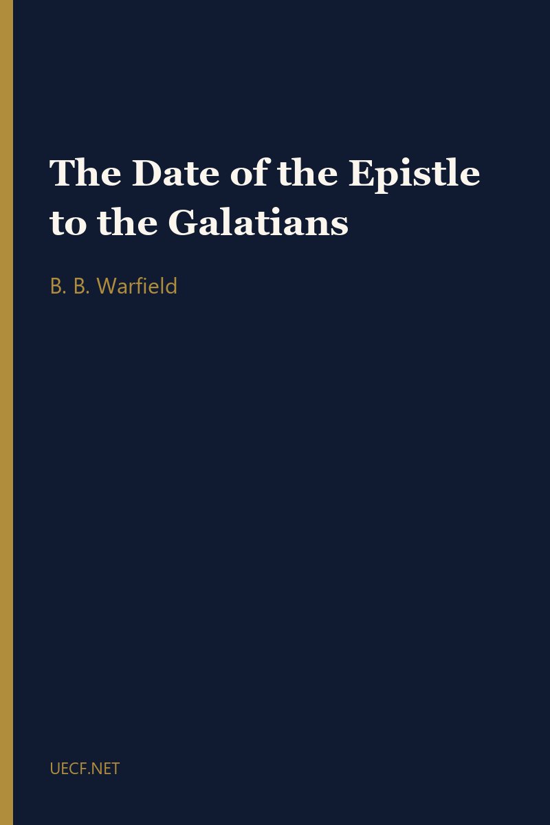The Date of the Epistle to the Galatians by B. B. Warfield book cover