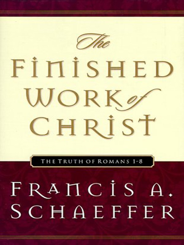 The Finished Work of Christ (Paperback Edition): the Truth of Romans 1-8 by Francis A. Schaeffer book cover