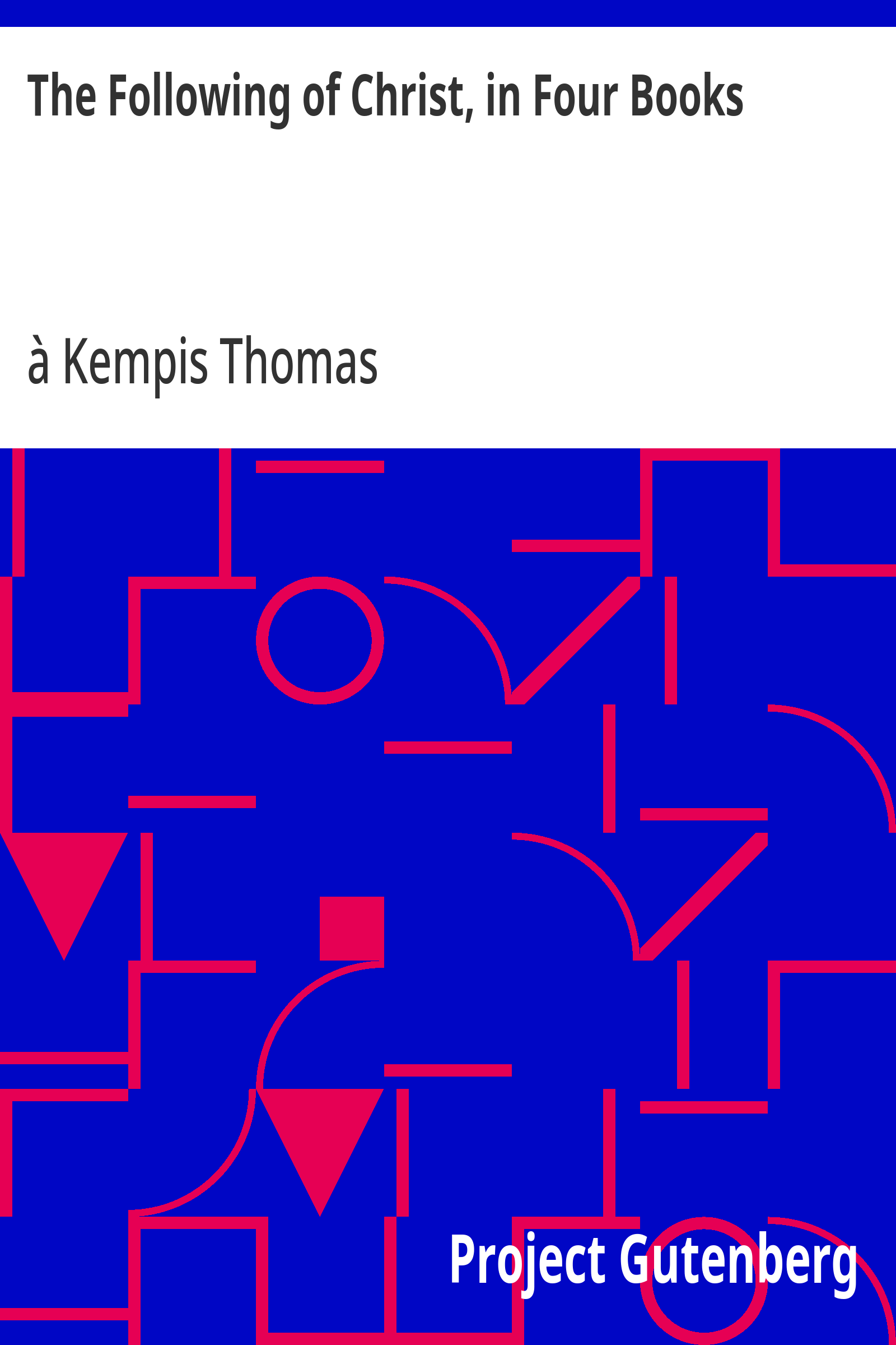 Cover of The Following of Christ, in Four Books / Translated from the Original Latin of Thomas a Kempis