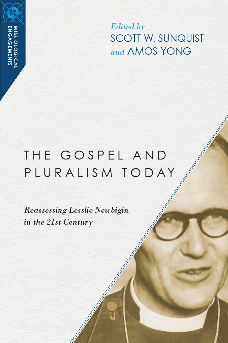The Gospel and Pluralism Today: Reassessing Lesslie Newbigin in the 21st Century (Missiological Engagements) by Scott W. Sunquist book cover