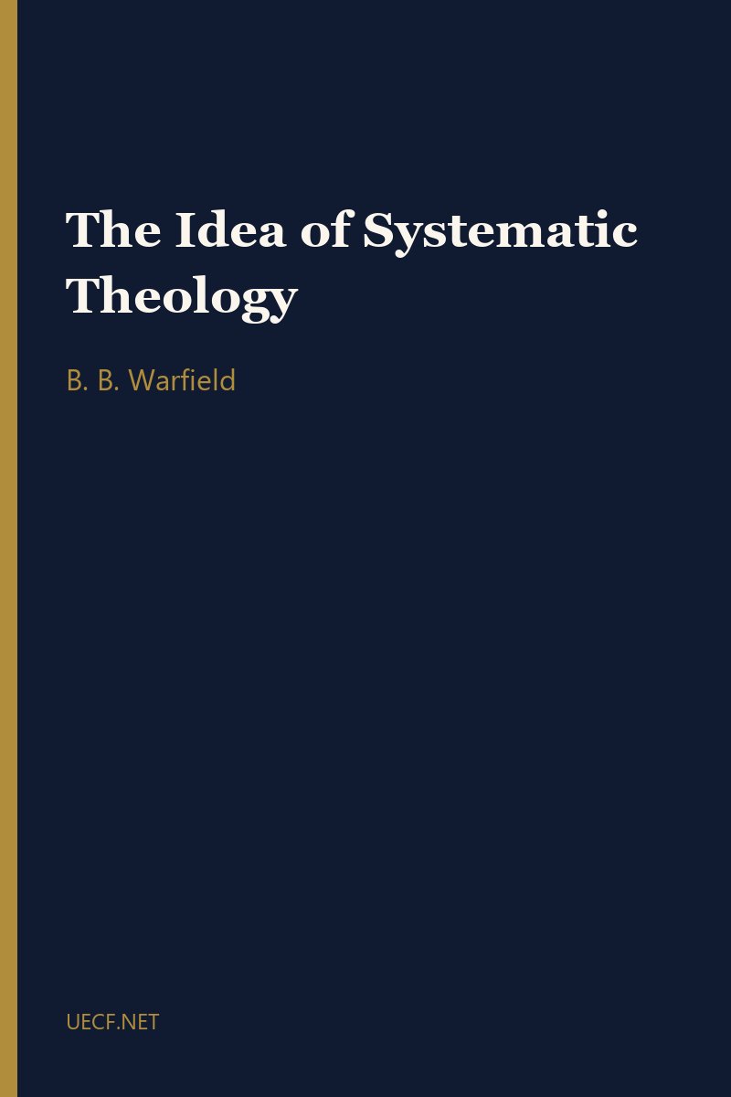 The Idea of Systematic Theology by B. B. Warfield book cover