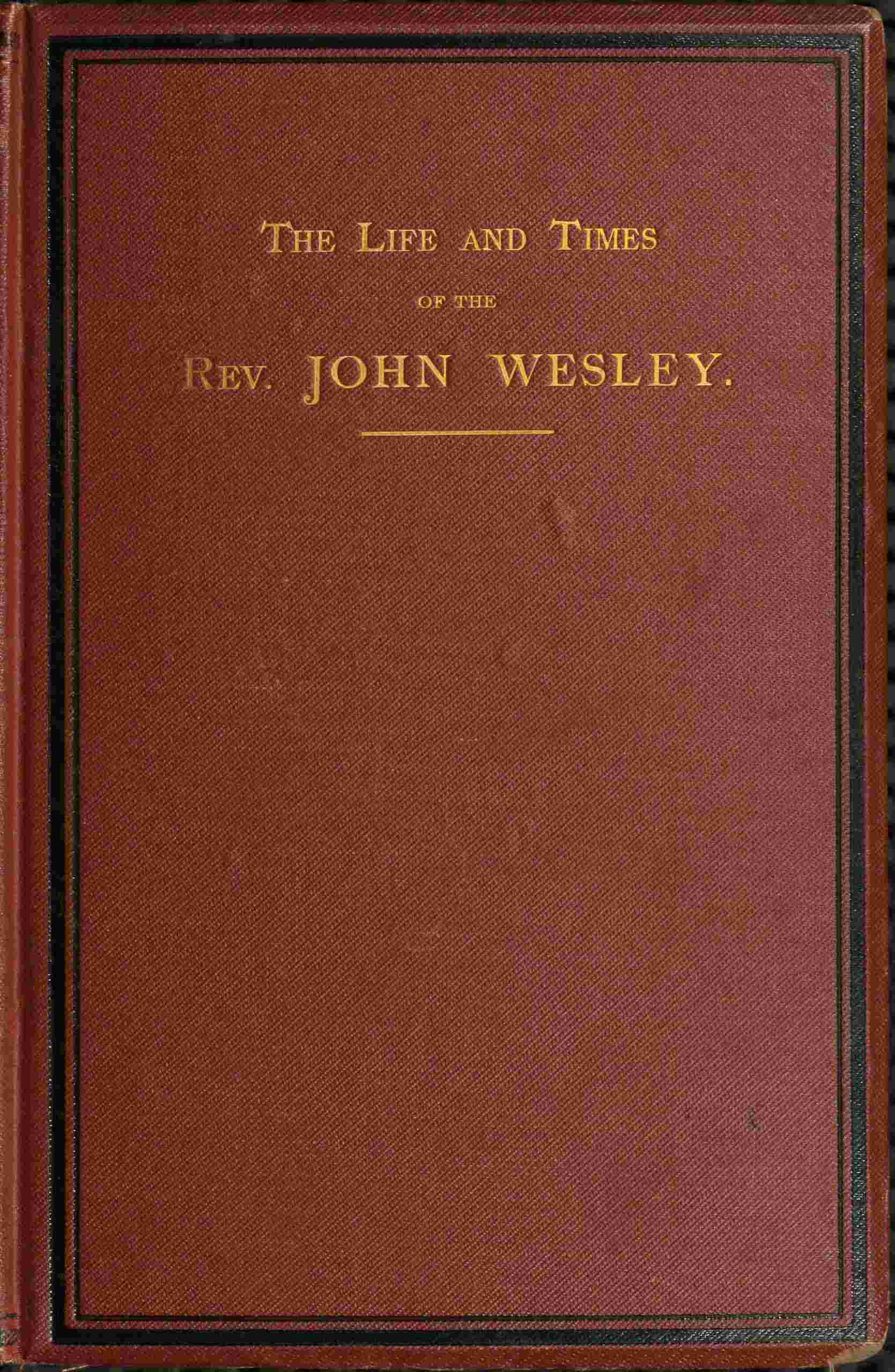 Cover of The life and times of the Rev. John Wesley, M.A., founder of the Methodists. Vol. 3 (of 3)
