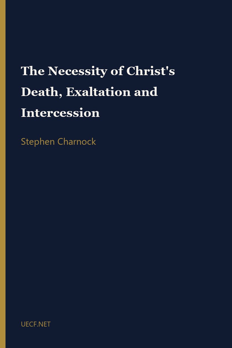 The Necessity of Christ's Death, Exaltation and Intercession by Stephen Charnock book cover