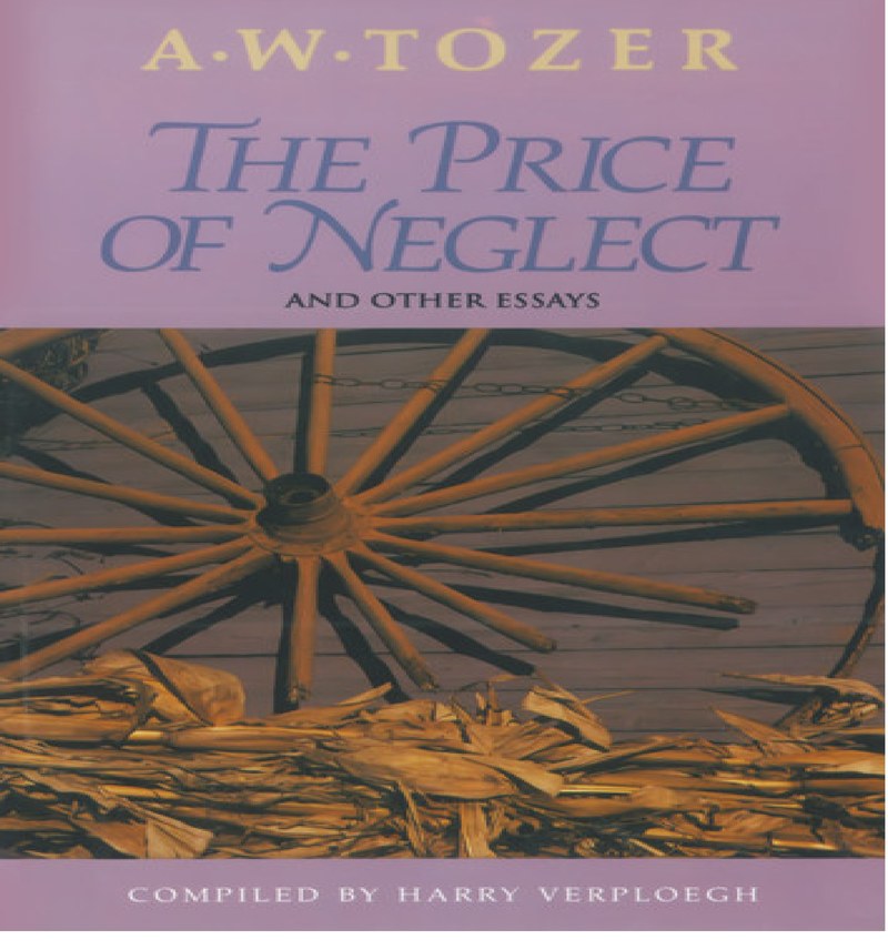 Cover of The Price of Neglect and Other Essays &mdash; A. W. Tozer