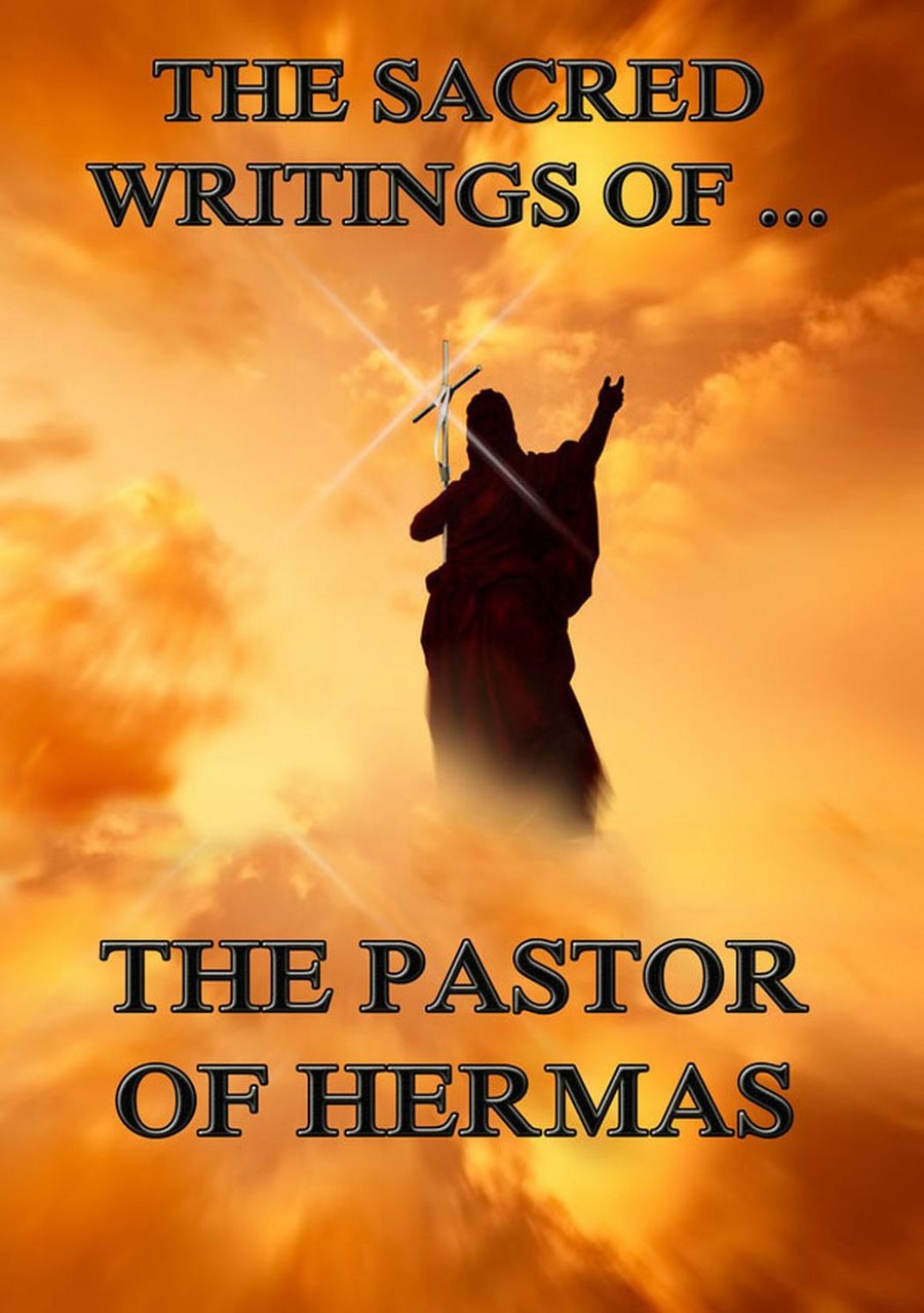 The Sacred Writings of the Pastor of Hermas by Hermas book cover