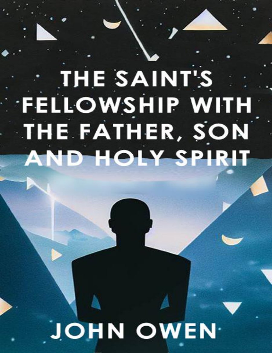 The Saint's Fellowship with the Father, Son, and Holy Ghost by John Owen book cover