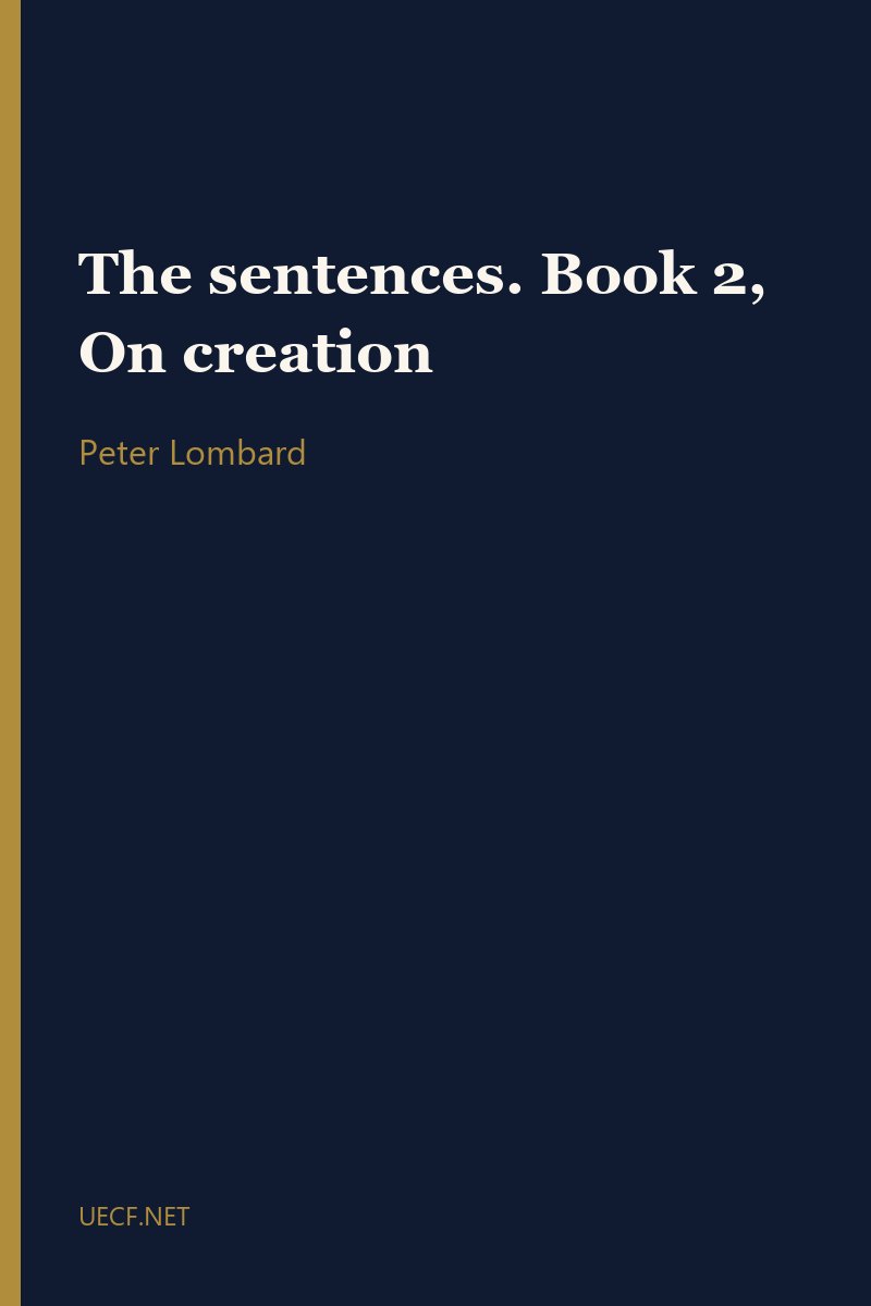 The sentences. Book 2, On creation by Peter Lombard book cover