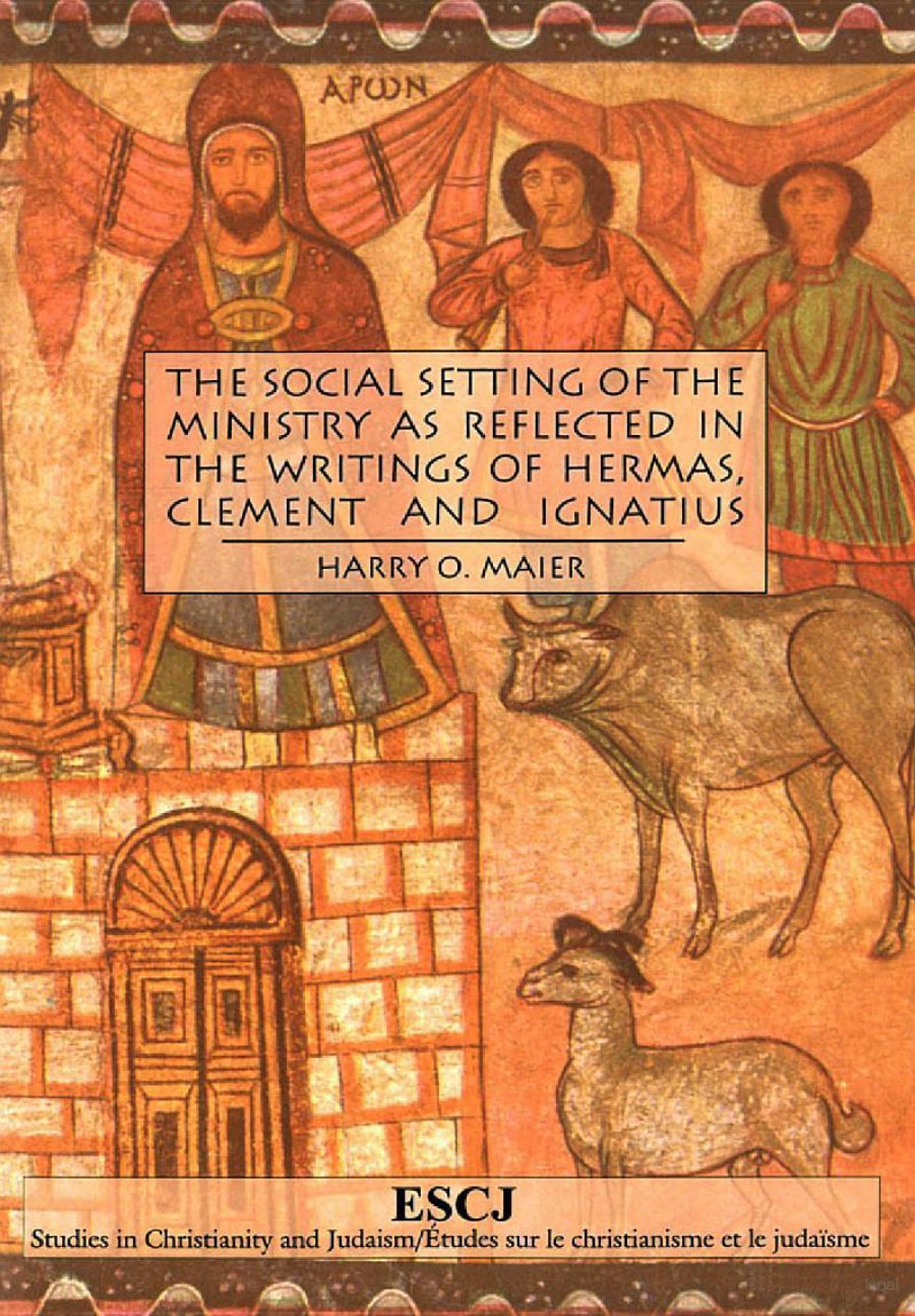 The Social Setting of the Ministry as Reflected in the Writings of Hermas, Clement and Ignatius by Harry O. Maier book cover