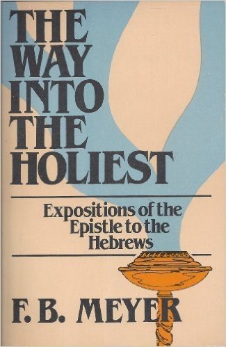 The Way Into the Holiest: Expositions of the Epistle to the Hebrews by F. B. Meyer book cover