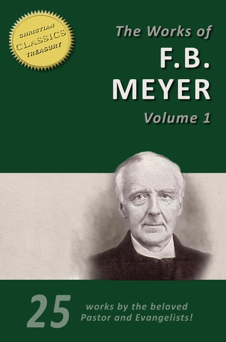 The Works Of F. B. Meyer, Vol 1: 25 Classic Devotionals, Biographies and Teachings on the Higher Life by F. B. Meyer book cover