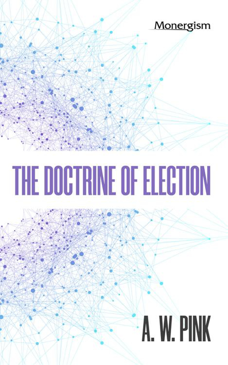 Cover of TheDoctrineofElection - A. W. Pink