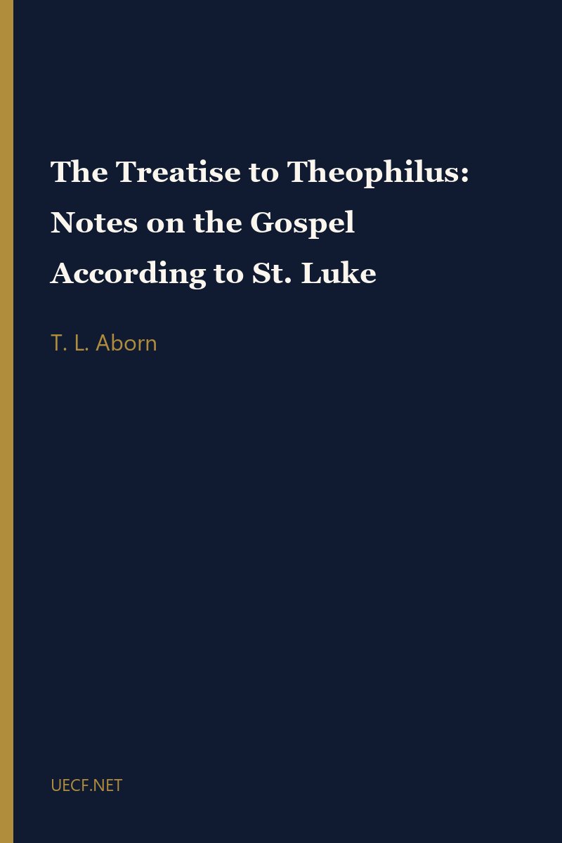 The Treatise to Theophilus: Notes on the Gospel According to St. Luke by T. L. Aborn book cover