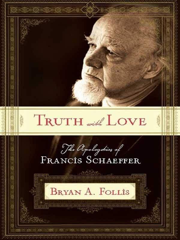 Truth With Love: The Apologetics of Francis Schaeffer by Bryan A. Follis book cover