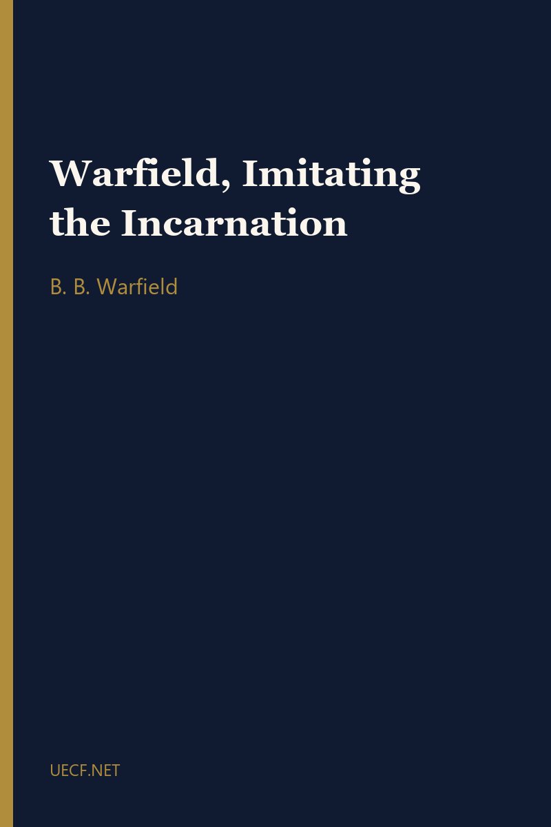 Warfield, Imitating the Incarnation by B. B. Warfield book cover