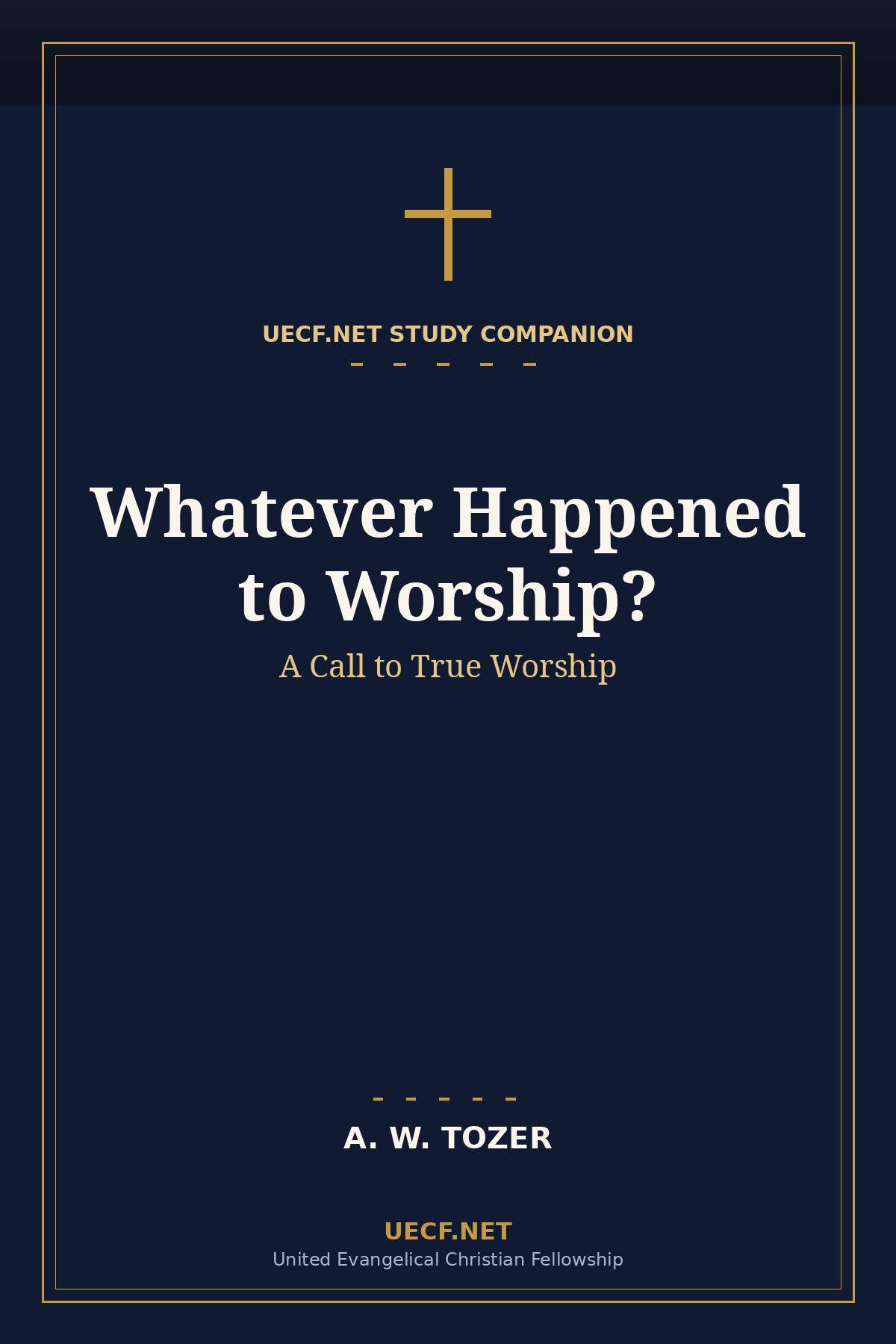 Cover of the UECF.NET study companion to Whatever Happened to Worship? by A. W. Tozer