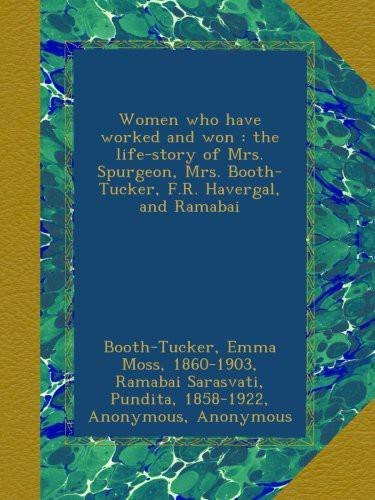 Women Who Have Worked and Won : The Life-Story of Mrs. Spurgeon, Mrs. Booth-Tucker, F.R. Havergal, and Ramabai by Jennie Chappell book cover