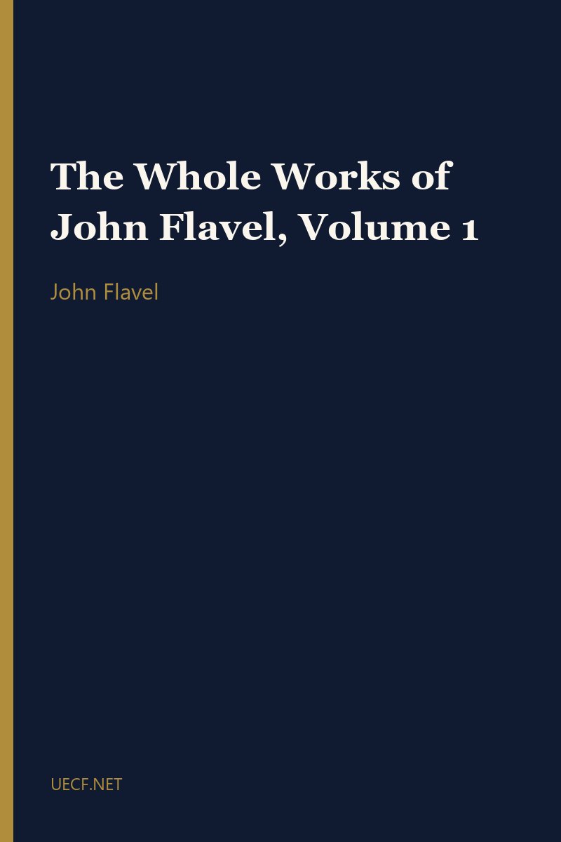 The Whole Works of John Flavel, Volume 1 by John Flavel book cover